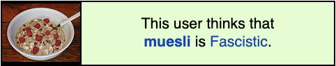 wikipedia userbox with a photo of a bowl of muesli and the text 'this user thinks muesli is facistic'